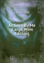 As Seen By Me (Large Print Edition) - Lilian Bell