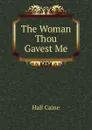 The Woman Thou Gavest Me - Caine Hall