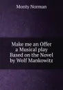 Make me an Offer  a Musical play Based on the Novel by Wolf Mankowitz - Monty Norman