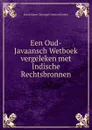 Een Oud-Javaansch Wetboek vergeleken met Indische Rechtsbronnen - Java Johann Christoph Gerhard Jonker