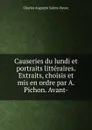 Causeries du lundi et portraits litteraires. Extraits, choisis et mis en ordre par A. Pichon. Avant- - Sainte-Beuve Charles Augustin