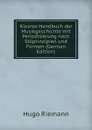Kleines Handbuch der Musikgeschichte mit Periodisierung nach Stilprinzipien und Formen (German Edition) - Hugo Riemann