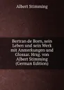 Bertran de Born, sein Leben und sein Werk mit Anmerkungen und Glossar. Hrsg. von Albert Stimming (German Edition) - Albert Stimming