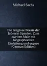 Die religiose Poesie der Juden in Spanien. Zum zweiten Male mit biographischer Einleitung und ergnze (German Edition) - Michael Sachs