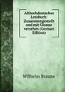 Althochdeutsches Lesebuch: Zusammengestellt und mit Glossar versehen (German Edition) - Wilhelm Braune