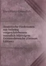 Analytische Funktionen mit beliebig vorgeschriebenem unendich-blattrigem Existenzbereiche (German Edition) - Erwin Finlay Freundlich