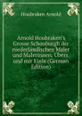 Arnold Houbraken.s Grosse Schouburgh der niederlandischen Maler und Malerinnen. Ubers. und mit Einle (German Edition) - Houbraken Arnold