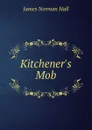 Kitchener.s Mob - James Norman Hall