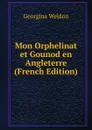 Mon Orphelinat et Gounod en Angleterre (French Edition) - Georgina Weldon