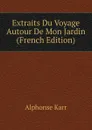 Extraits Du Voyage Autour De Mon Jardin (French Edition) - Karr Alphonse
