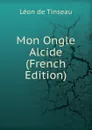 Mon Ongle Alcide (French Edition) - Léon de Tinseau