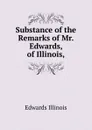 Substance of the Remarks of Mr. Edwards, of Illinois, - Edwards Illinois