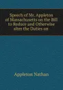 Speech of Mr. Appleton of Massachusetts on the Bill to Reduce and Otherwise alter the Duties on . - Appleton Nathan