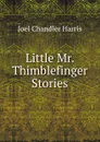 Little Mr. Thimblefinger Stories - Joel Chandler Harris
