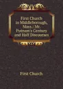 First Church in Middleborough, Mass.: Mr. Putnam.s Century and Half Discourses - First Church