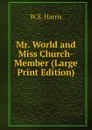 Mr. World and Miss Church-Member (Large Print Edition) - W.S. Harris