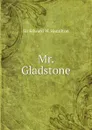 Mr. Gladstone - Sir Edward W. Hamilton