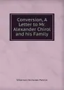 Conversion, A Letter to Mr. Alexander Chirol and his Family - Nicholas Patrick Wiseman