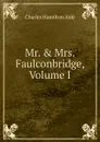 Mr. . Mrs. Faulconbridge, Volume I - Charles Hamilton Aïdé