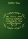 Mr. Verdant Green Married and Done for: Being the Third and Concluding Part of - Cuthbert Bede