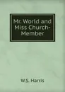 Mr. World and Miss Church-Member - W.S. Harris