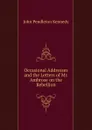Occasional Addresses and the Letters of Mr. Ambrose on the Rebellion - Kennedy John Pendleton