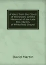 A Voice from the Cloud of Witnesses: Letters Memorial of the Late Mrs. Martin, of Whitefield Chapel - David Martin