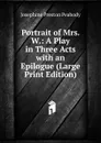 Portrait of Mrs. W.: A Play in Three Acts with an Epilogue (Large Print Edition) - Peabody Josephine Preston