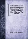 Famous trials: The Tichborne claimant, Troppmann, Prince Pierre Bonaparte, Mrs. Wharton, The meteor, - John Torrey Morse