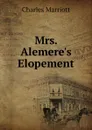 Mrs. Alemere.s Elopement - Charles Marriott