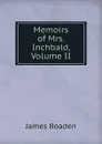 Memoirs of Mrs. Inchbald, Volume II - James Boaden