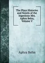 The Plays Histories and Novels of the Ingenious Mrs. Aphra Behn, Volume V - Aphra Behn