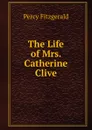 The Life of Mrs. Catherine Clive - Percy Fitzgerald