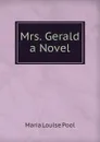 Mrs. Gerald a Novel - Maria Louise Pool