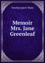 Memoir Mrs. Jane Greenleaf - Newburyport Mass