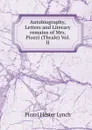 Autobiography, Letters and Literary remains of Mrs. Piozzi (Thrale) Vol. II - Piozzi Hester Lynch