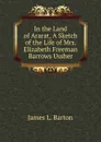 In the Land of Ararat, A Sketch of the Life of Mrs. Elizabeth Freeman Barrows Ussher - James L. Barton