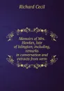 Memoirs of Mrs. Hawkes, late of Islington; including, remarks in conversation and extracts from serm - Richard Cecil