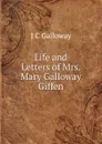 Life and Letters of Mrs. Mary Galloway Giffen - J C Galloway
