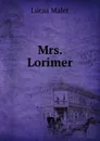 Mrs. Lorimer - Lucas Malet