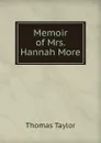 Memoir of Mrs. Hannah More. - Thomas Taylor