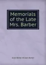 Memorials of the Late Mrs. Barber - Anne Barber William Barber