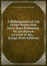 A Bibliographical List of the Works that Have Been Published, Or are Known to Exist in Ms., . (Large Print Edition) - John Howard Nodal Walter William Skeat