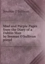 Mud and Purple Pages from the Diary of a Dublin Man by Seumas O'Sullivan pseud - Seumas O'Sullivan