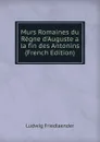 Murs Romaines du Regne d.Auguste a la fin des Antonins (French Edition) - Ludwig Friedlaender