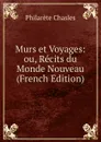 Murs et Voyages: ou, Recits du Monde Nouveau (French Edition) - Philarète Chasles