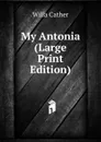 My Antonia (Large Print Edition) - Willa Cather