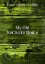 My Old Kentucky Home - Foster Stephen Collins
