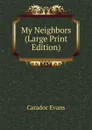 My Neighbors (Large Print Edition) - Caradoc Evans