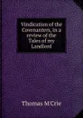 Vindication of the Covenanters, in a review of the Tales of my Landlord - Thomas M'Crie